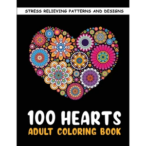 The 100 Hearts Adult Coloring Books for Adults: Color Pages Best Gifts for Women Men Who Love Art Best to Use with Color Pencil - Gel Pens Stress Reli - Paperback