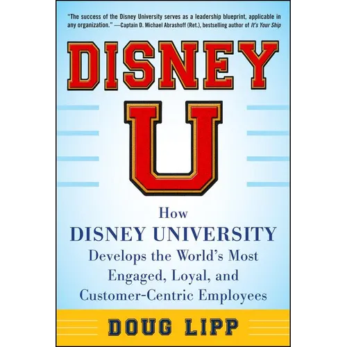 Disney U: How Disney University Develops the World's Most Engaged, Loyal, and Customer-Centric Employees - Hardcover