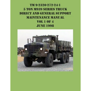 TM 9-2320-272-24-1 5 Ton M939 Series Truck Direct and General Support Maintenance Manual Vol 1 of 4 June 1998 - Paperback