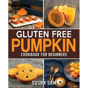 Gluten Free Pumpkin Cookbook for Beginners: Book 2, Made Easy Step by Step - Paperback