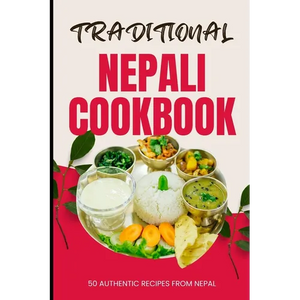 Traditional Nepali Cookbook: 50 Authentic Recipes from Nepal - Paperback