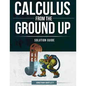 Calculus from the Ground Up Solution Guide - Paperback