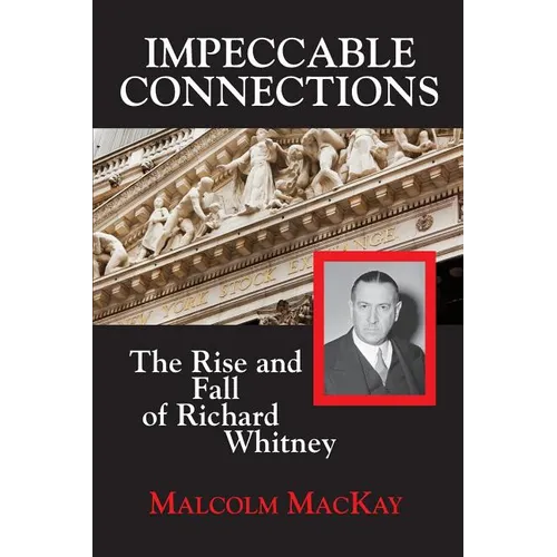 Impeccable Connections: The Rise and Fall of Richard Whitney - Paperback