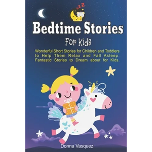 Bedtime Stories for Kids: Wonderful Moral Short Stories for Kids and Toddlers to Help Them Relax and Fall Asleep. Fantastic Stories to Dream abo - Paperback