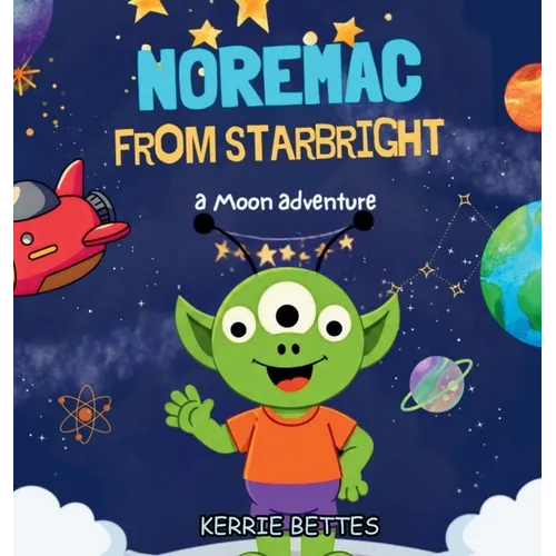 Noremac From Starbright: A Moon Adventure - Hardcover