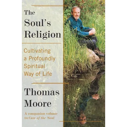 The Soul's Religion: Cultivating a Profoundly Spiritual Way of Life - Paperback