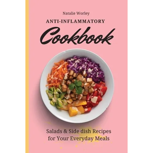 Anti-Inflammatory Cookbook: Salads and Side dish Recipes for your everyday meals - Paperback
