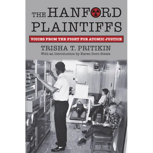 The Hanford Plaintiffs: Voices from the Fight for Atomic Justice - Paperback