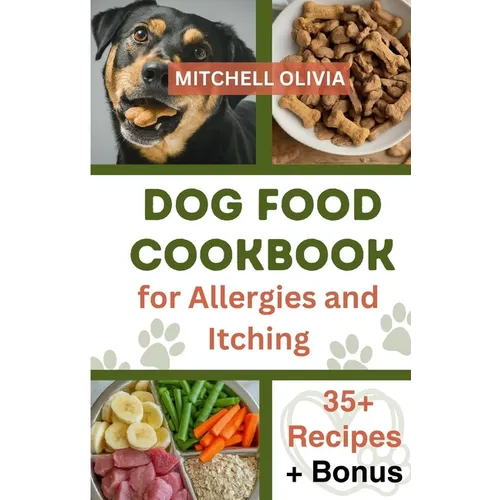 Dog Food Cookbook for Allergies and Itching: Healthy Quick and Easy Homemade Treats and Recipes For Your Furry Friend ( Over 35 Tail wagging Homemade - Paperback