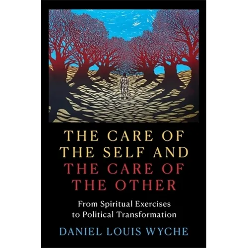 The Care of the Self and the Care of the Other: From Spiritual Exercises to Political Transformation - Paperback