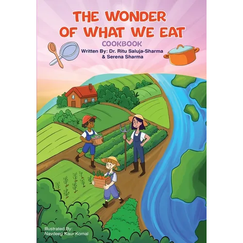 The Wonder of What We Eat Cookbook: Fun, Healthy Recipes Kids Can Cook and Love - To Build Healthy Habits, Confidence, and Joyful Family Meals - Paperback