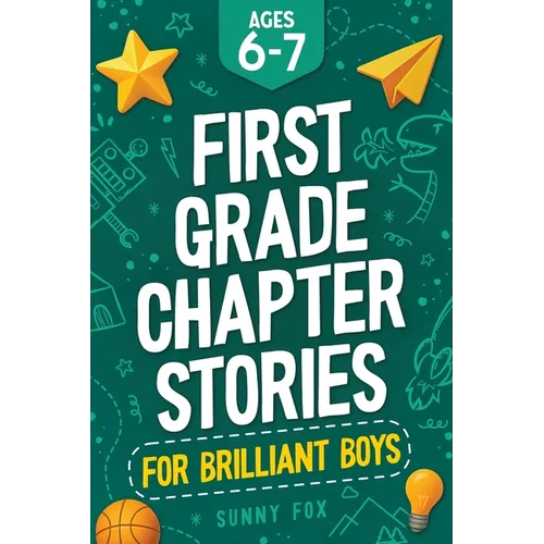 First Grade Chapter Stories for Brilliant Boys (Ages 6-7): A Fun Early Reader Chapter Book for 1st Graders with Short Stories, Comprehension Questions - Paperback