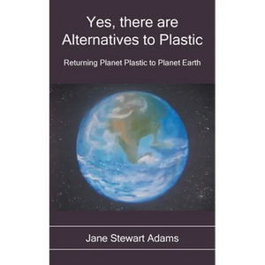 Yes, There are Alternatives to Plastic: Returning Planet Plastic to Planet Earth - Paperback