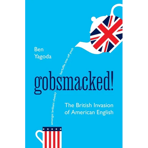 Gobsmacked!: The British Invasion of American English - Hardcover