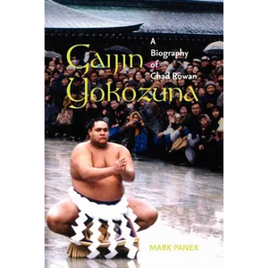 Gaijin Yokozuna: A Biography of Chad Rowan - Paperback