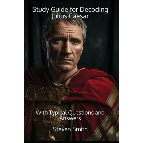 Study Guide for Decoding Julius Caesar: With Typical Questions and Answers - Paperback