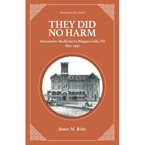 They Did No Harm: Alternative Medicine in Niagara Falls, NY 1830-1930 - Paperback
