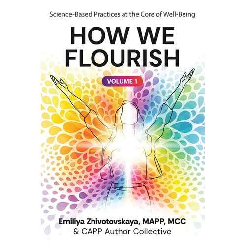 How We Flourish: Science-Backed Practices at the Core of Well-Being (Volume One) - Paperback