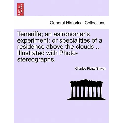 Teneriffe; an astronomer's experiment; or specialities of a residence above the clouds ... Illustrated with Photo-stereographs. - Paperback