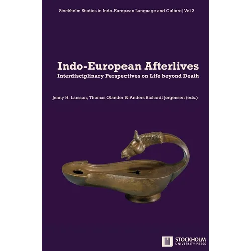Indo-European Afterlives: Interdisciplinary Perspectives on Life beyond Death - Paperback