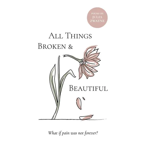 All Things Broken and Beautiful: What If Pain Was Not Forever - Paperback