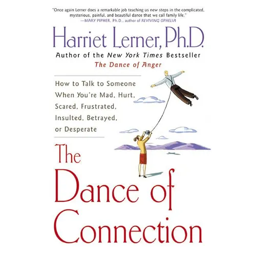 The Dance of Connection: How to Talk to Someone When You're Mad, Hurt, Scared, Frustrated, Insulted, Betrayed, or Desperate - Paperback
