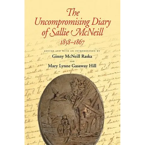 The Uncompromising Diary of Sallie McNeill 1858-1867 - Paperback