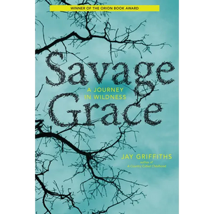 Savage Grace: A Journey in Wildness - Paperback