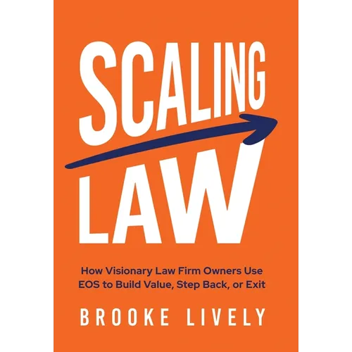 Scaling Law: How Visionary Law Firm Owners Use EOS to Build Value, Step Back, or Exit - Hardcover