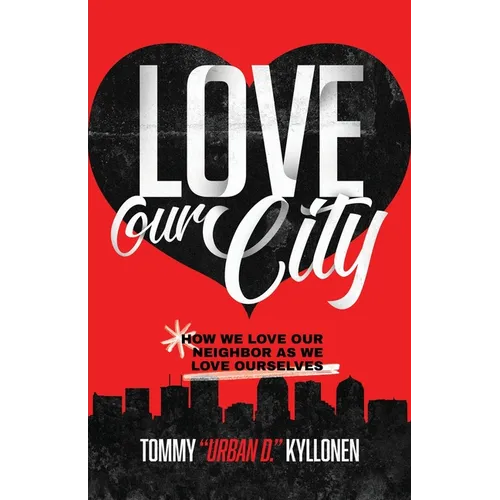Love Our City: How We Love Our Neighbor As We Love Ourselves - Paperback
