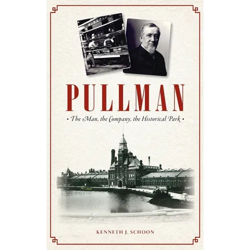 Pullman: The Man, the Company, the Historical Park - Hardcover