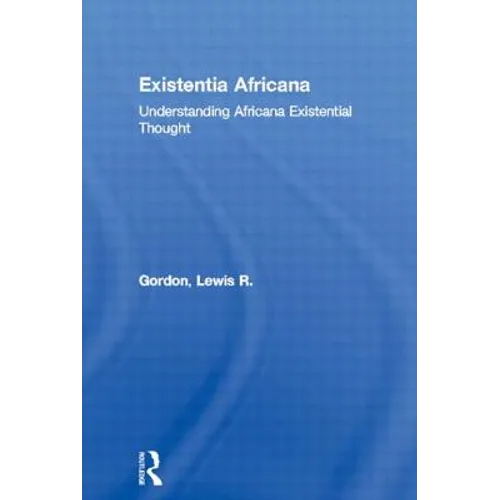 Existentia Africana: Understanding Africana Existential Thought - Paperback