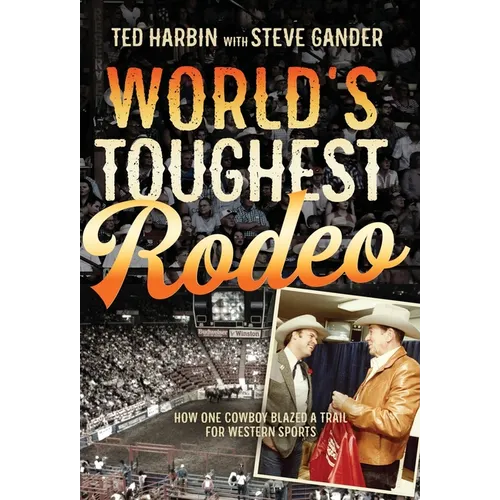 World's Toughest Rodeo: How One Cowboy Blazed a Trail for Western Sports - Hardcover