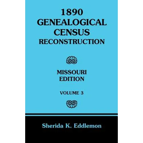 1890 Genealogical Census Reconstruction: Missouri, Volume 3 - Paperback