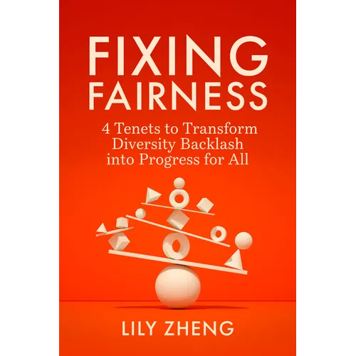 Fixing Fairness: 4 Tenets to Transform Diversity Backlash Into Progress for All - Hardcover