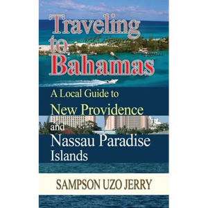 Traveling to Bahamas. A Local Guide to New Providence and Nassau Paradise Islands - Paperback
