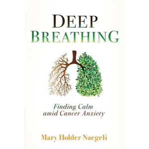 Deep Breathing: Finding Calm Amid Cancer Anxiety - Paperback