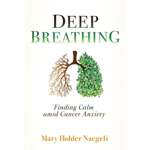 Deep Breathing: Finding Calm Amid Cancer Anxiety - Paperback