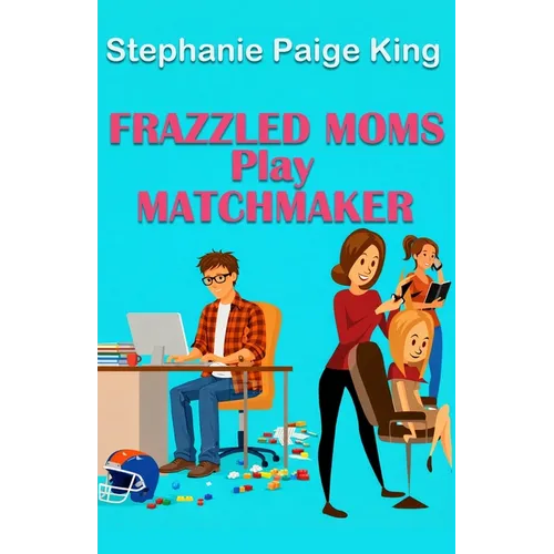 Frazzled Moms Play Matchmaker - Paperback