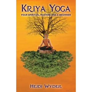 Kriya Yoga: Four Spiritual Masters and a Beginner - Paperback