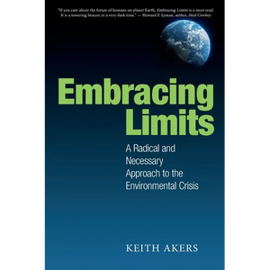 Embracing Limits: A Radical and Necessary Approach to the Environmental Crisis - Paperback