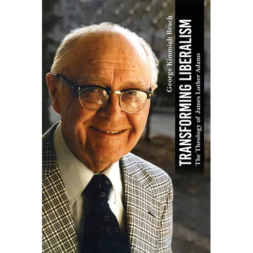 Transforming Liberalism: The Theology of James Luther Adams - Paperback