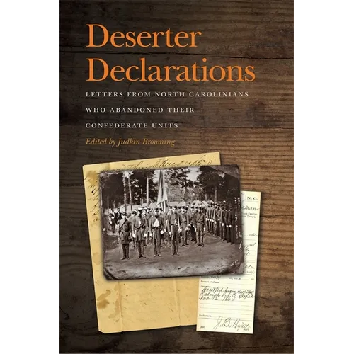 Deserter Declarations: Letters from North Carolinians Who Abandoned Their Confederate Units - Paperback