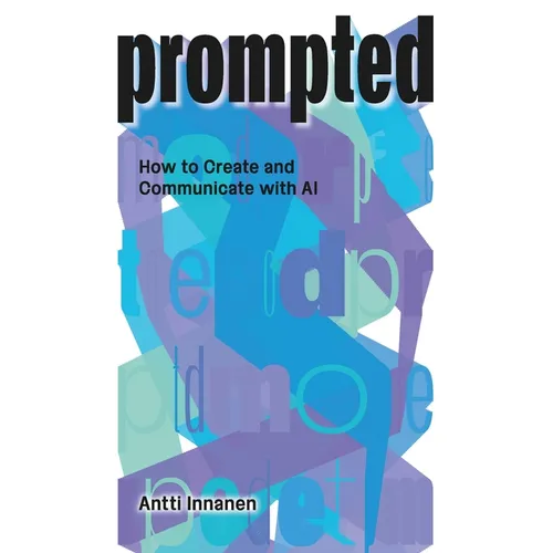 Prompted: How to Create and Communicate with AI - Paperback