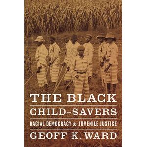 The Black Child-Savers: Racial Democracy and Juvenile Justice - Paperback