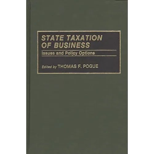 State Taxation of Business: Issues and Policy Options - Hardcover