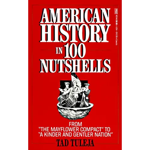 American History in 100 Nutshells: From the Mayflower Compact to a Kinder and Gentler Nation - Paperback