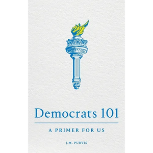 Democrats 101: A Primer for Us - Paperback