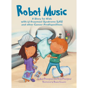 Robot Music: A Story for Kids with Li-Fraumeni Syndrome and Other Cancer Predispositions - Hardcover