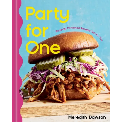 Party for One: Perfectly Portioned Recipes Just for You - Hardcover